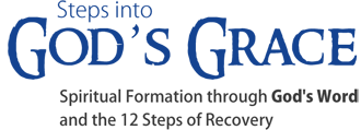 Step into God's Grace : Spiritual Formation through God's Word and the 12 Steps of Recovery